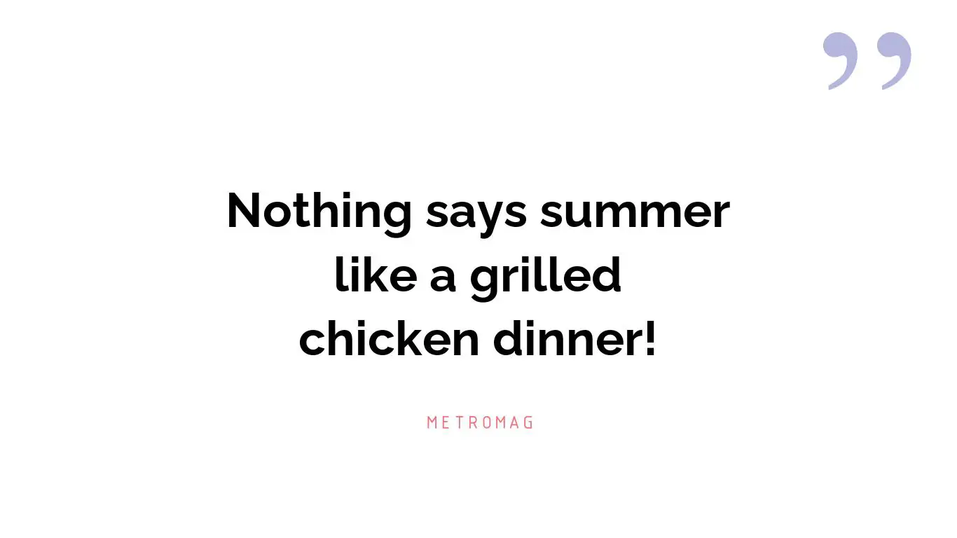 Nothing says summer like a grilled chicken dinner!