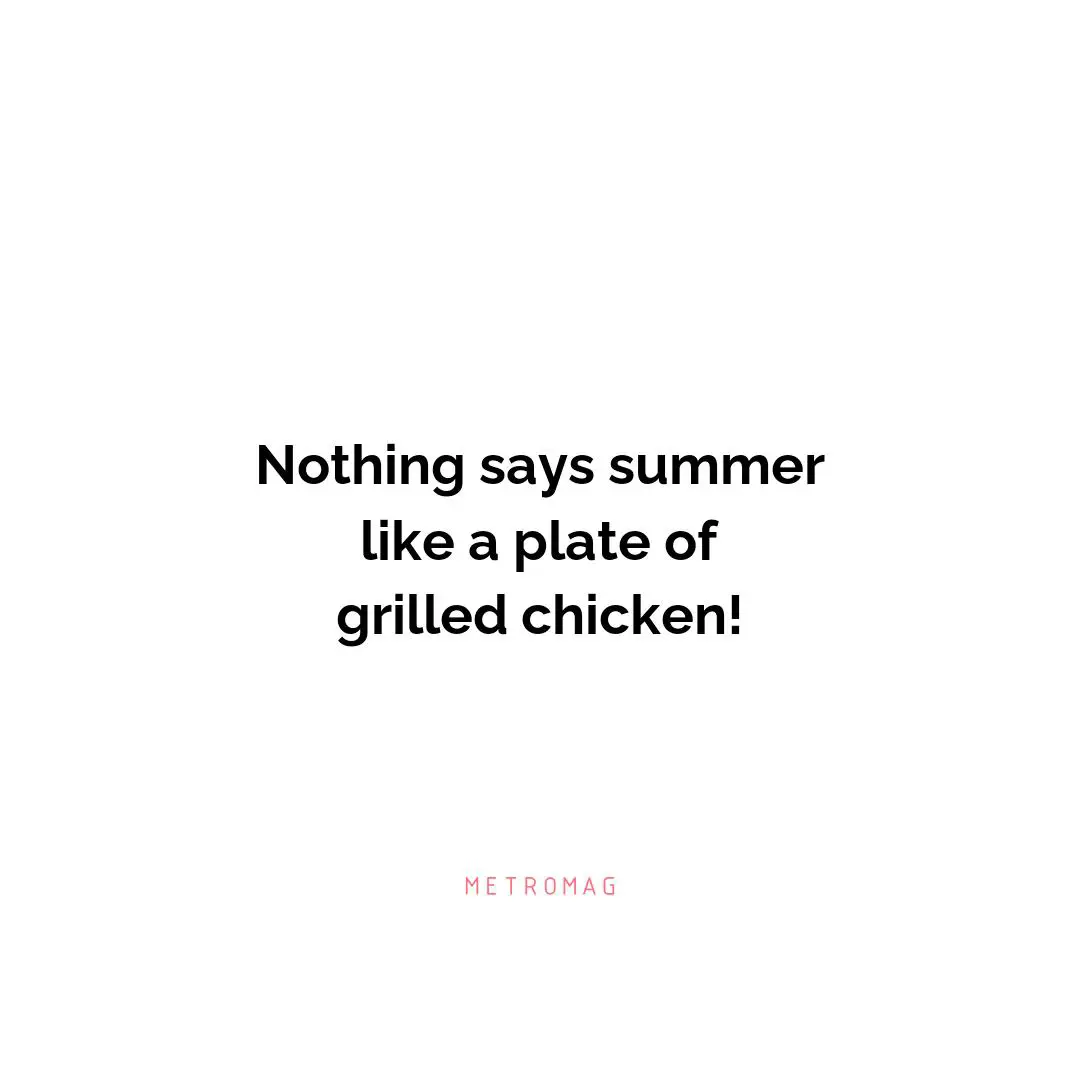 Nothing says summer like a plate of grilled chicken!