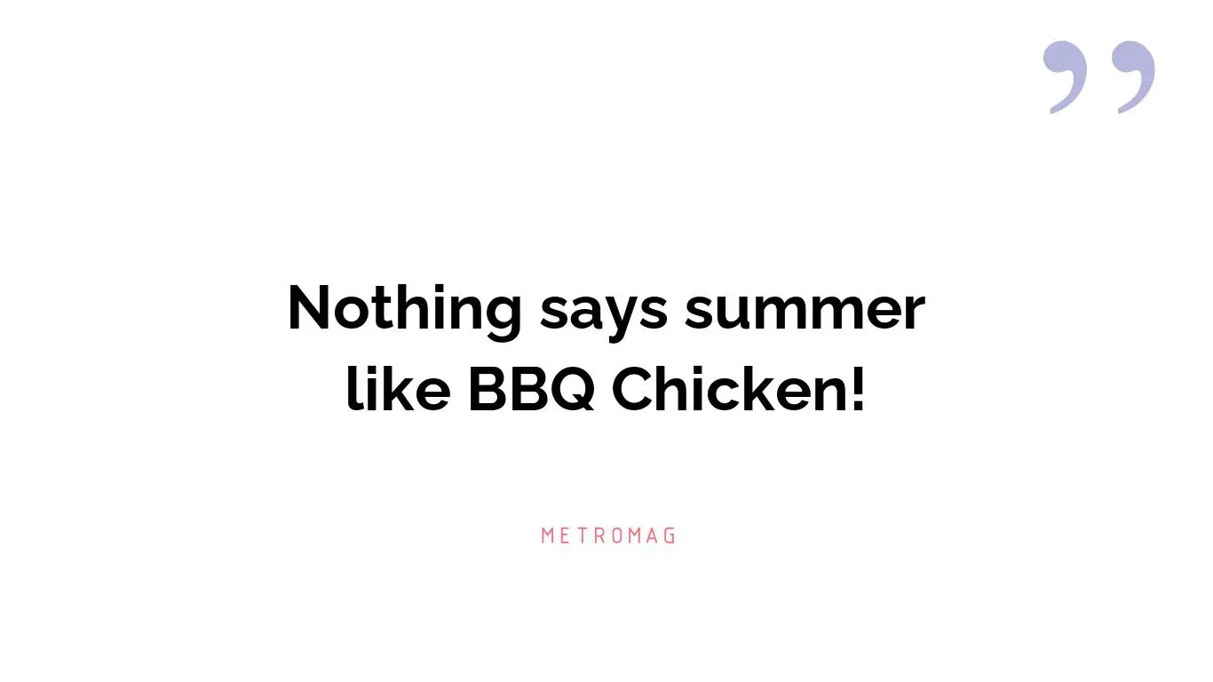 Nothing says summer like BBQ Chicken!