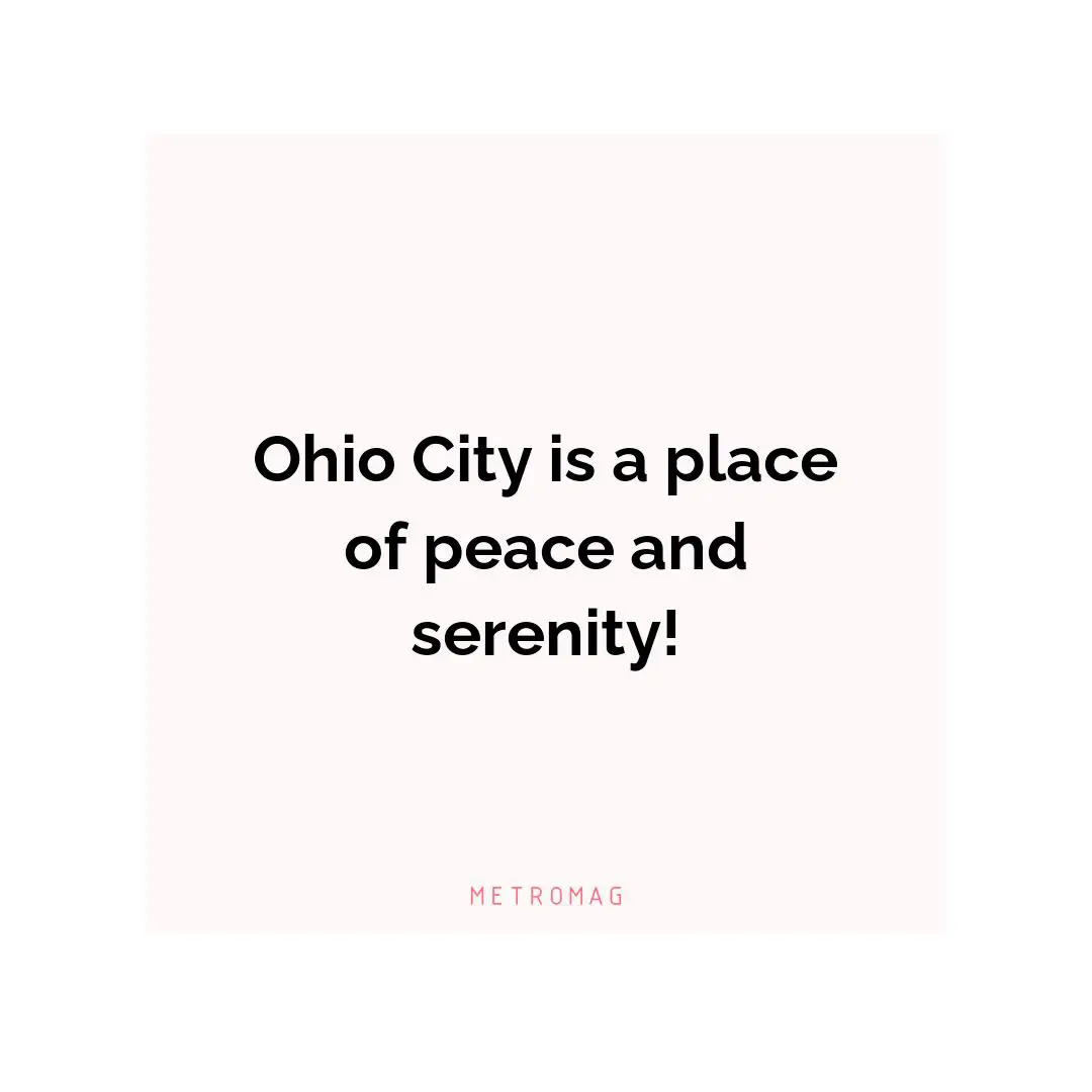 Ohio City is a place of peace and serenity!