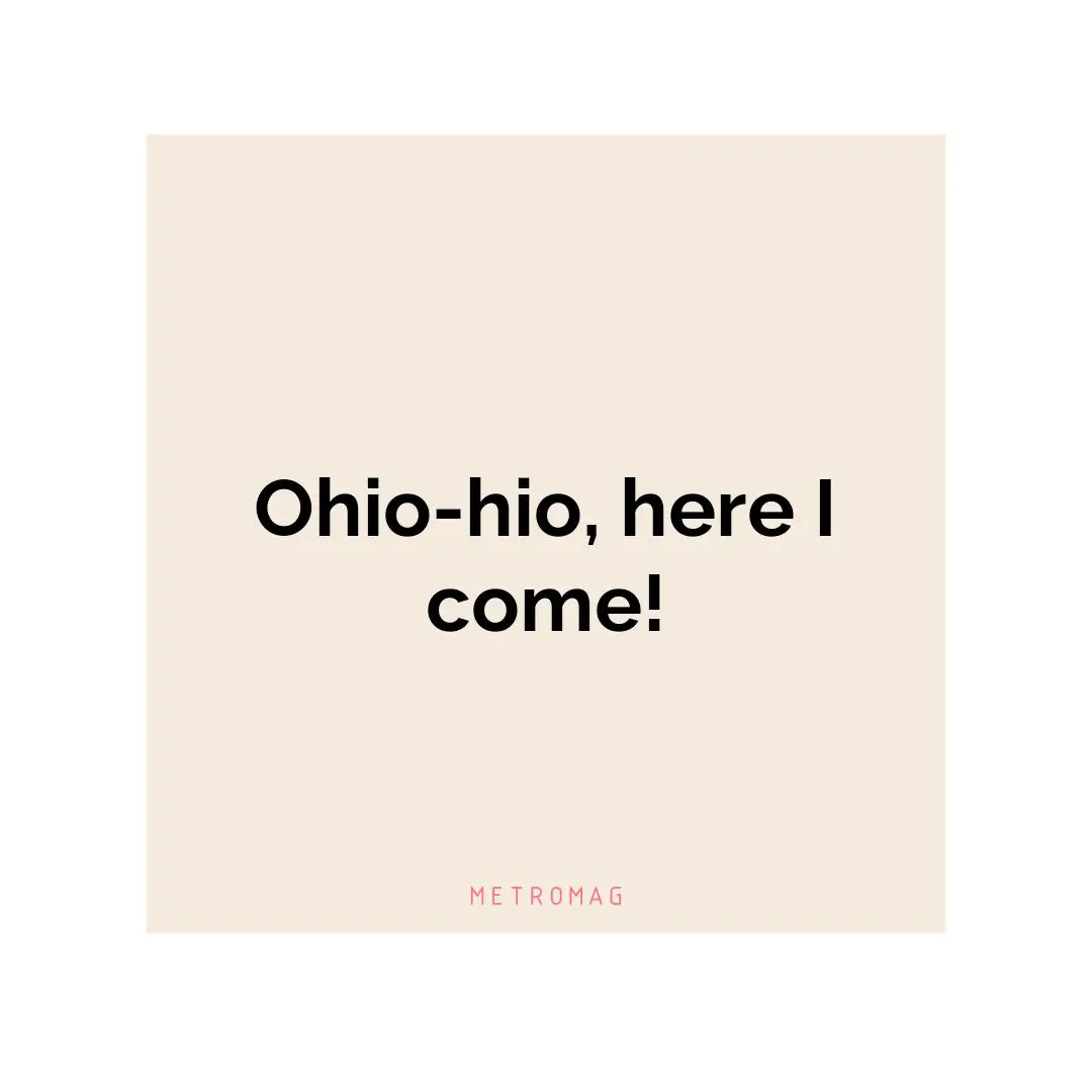 Ohio-hio, here I come!