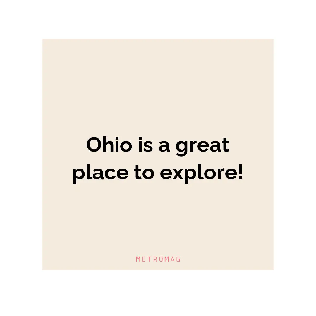 Ohio is a great place to explore!