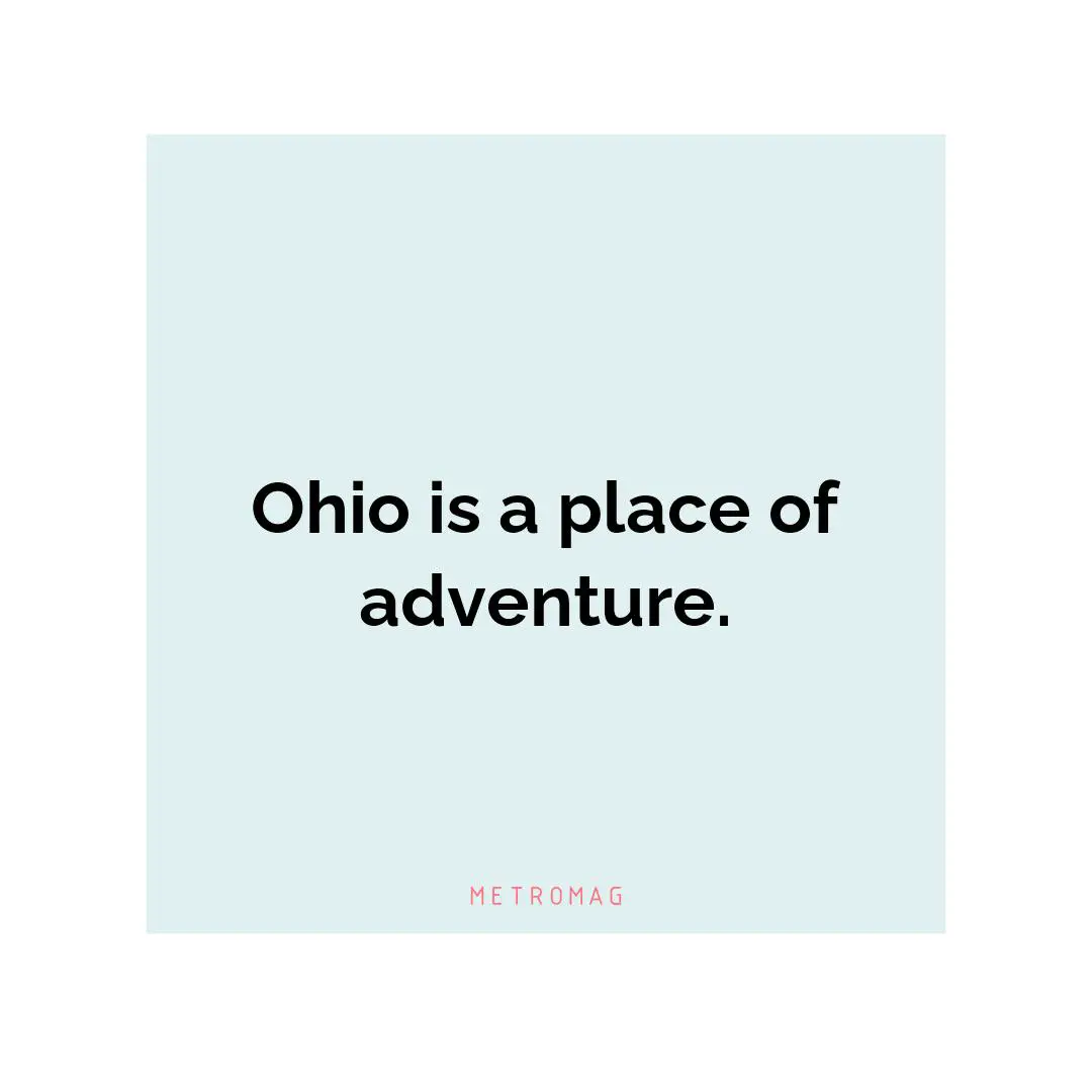 Ohio is a place of adventure.