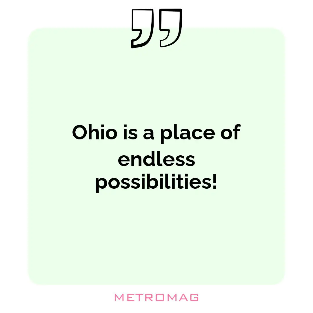 Ohio is a place of endless possibilities!
