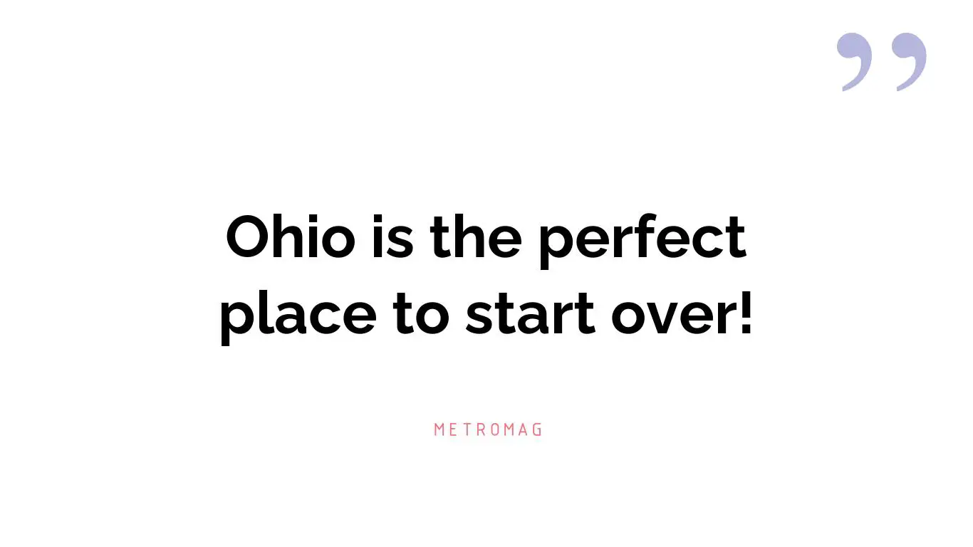 Ohio is the perfect place to start over!