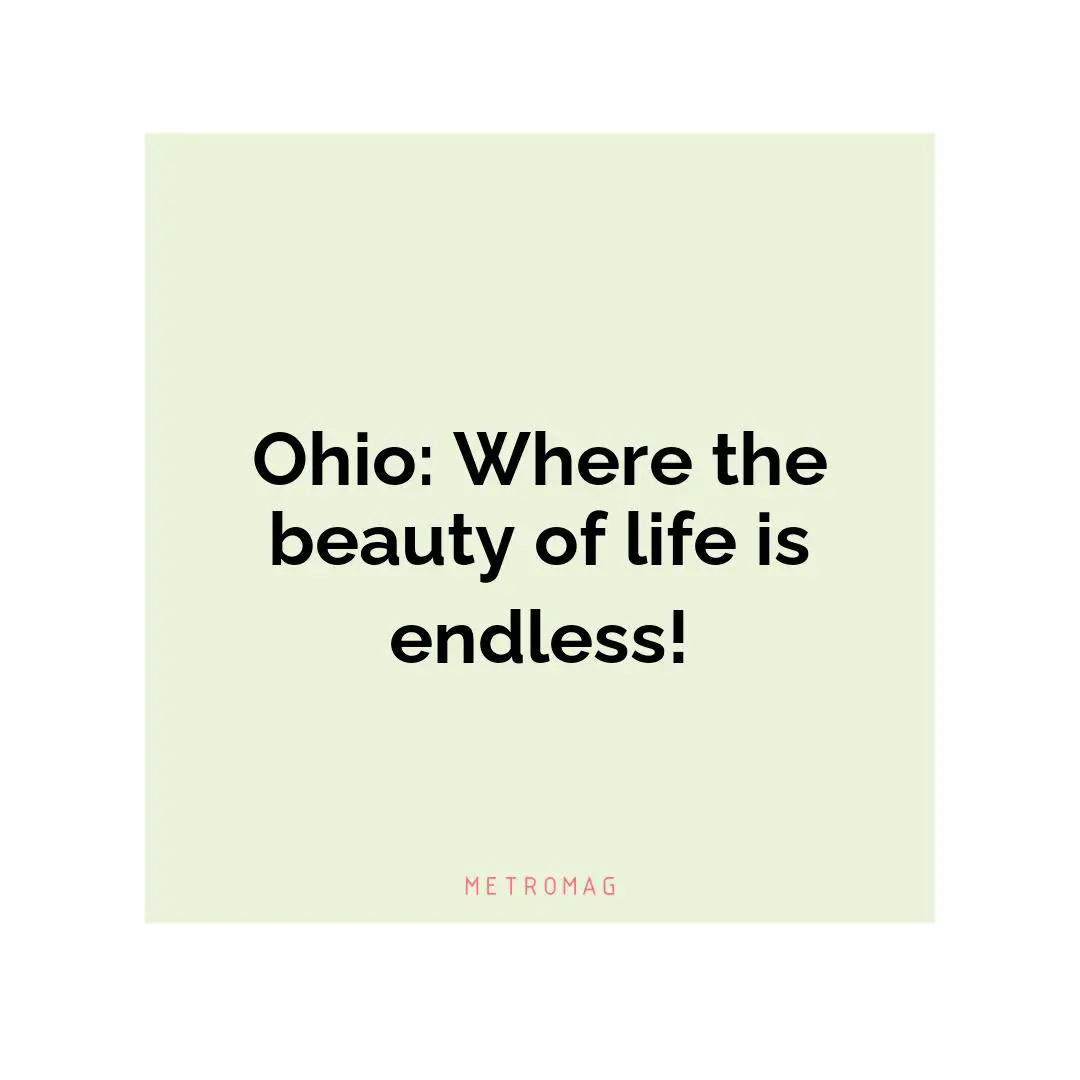 Ohio: Where the beauty of life is endless!