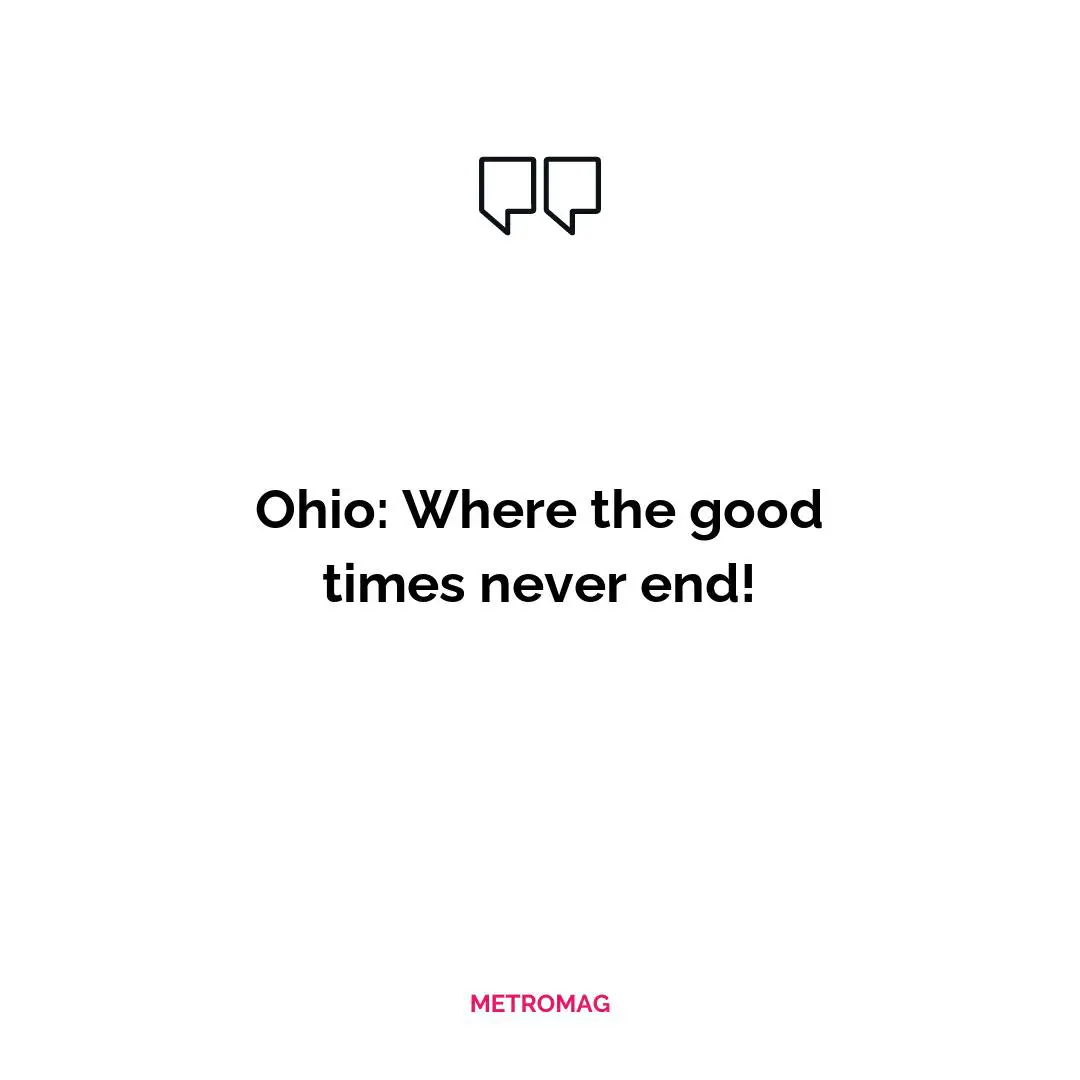Ohio: Where the good times never end!