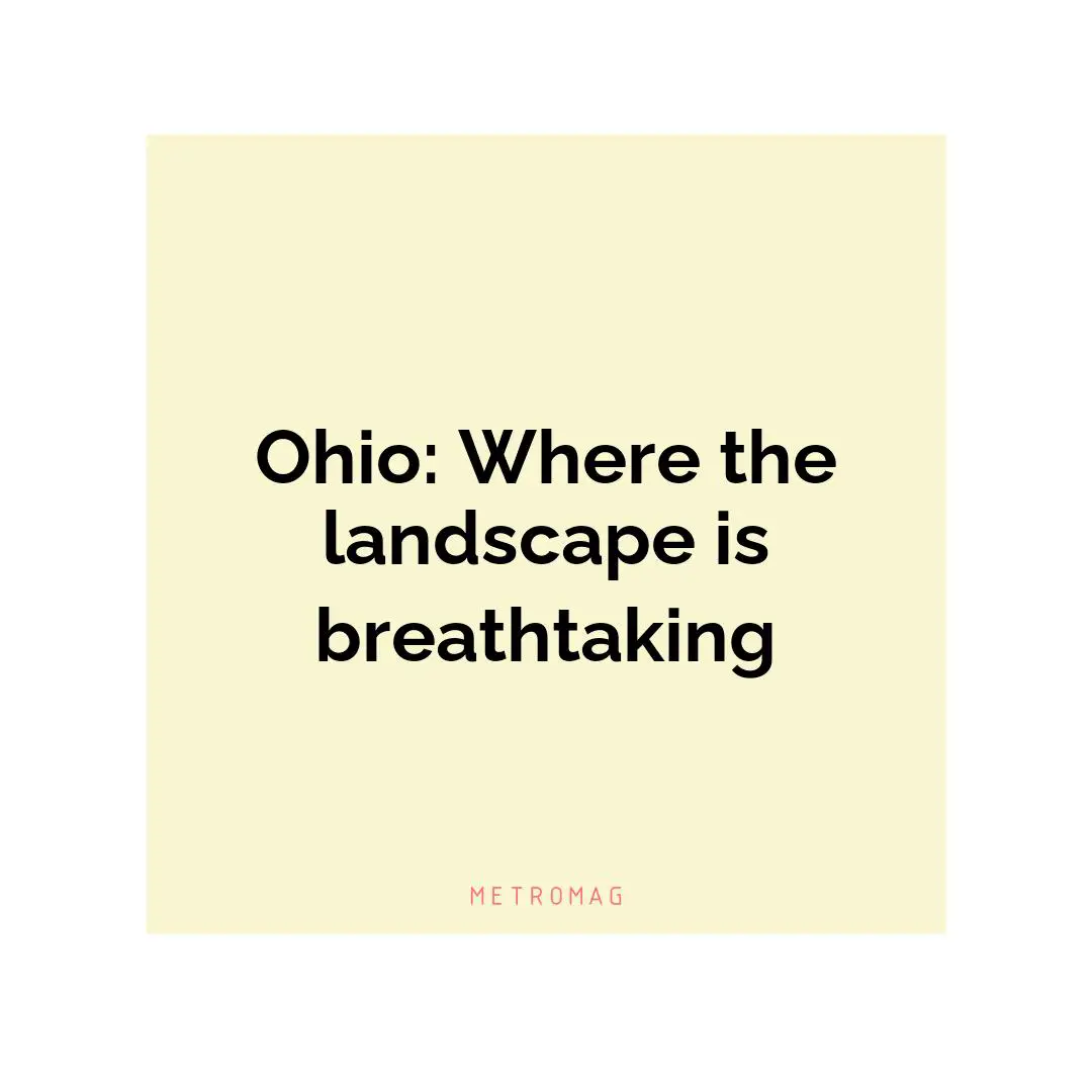 Ohio: Where the landscape is breathtaking