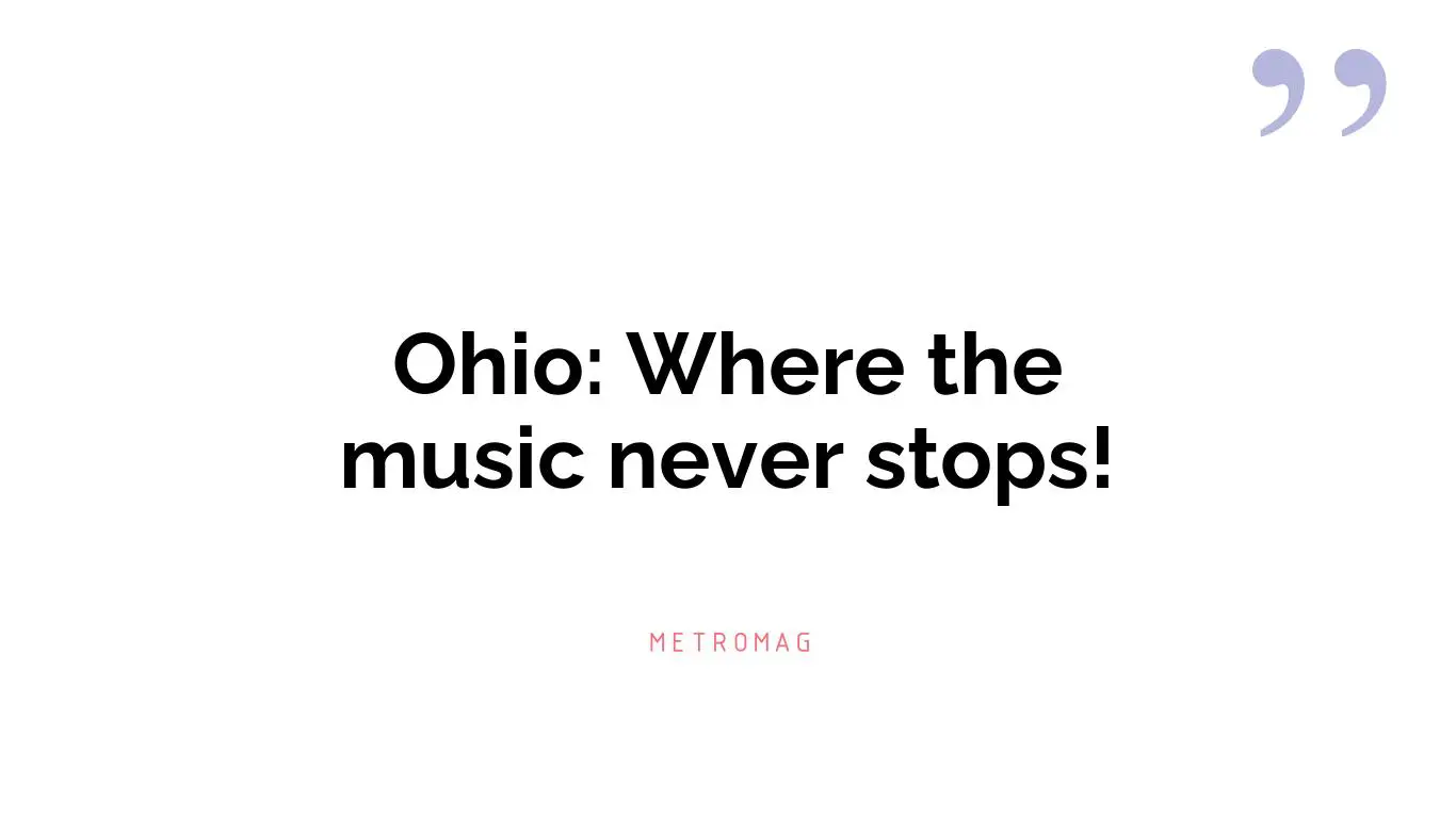 Ohio: Where the music never stops!
