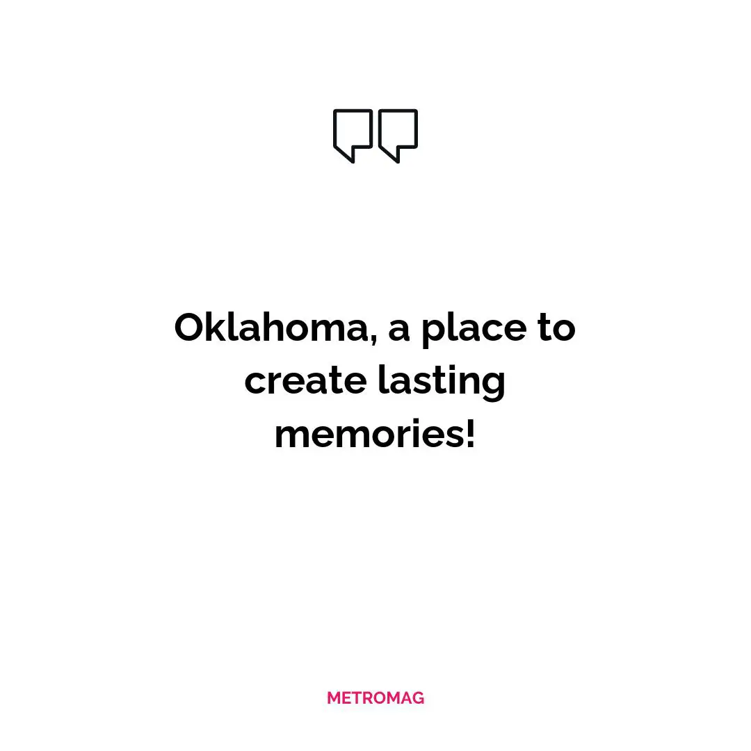 Oklahoma, a place to create lasting memories!