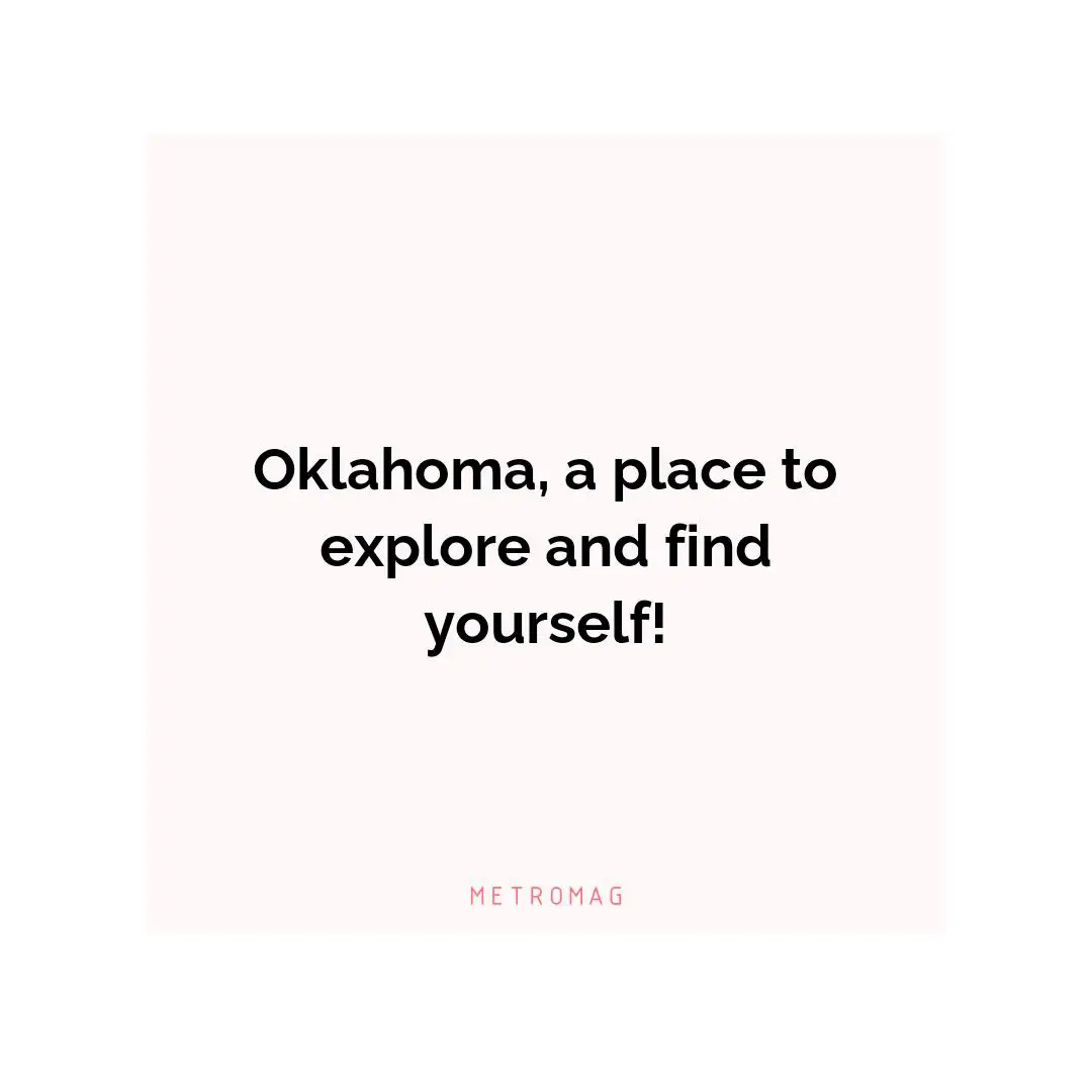 Oklahoma, a place to explore and find yourself!
