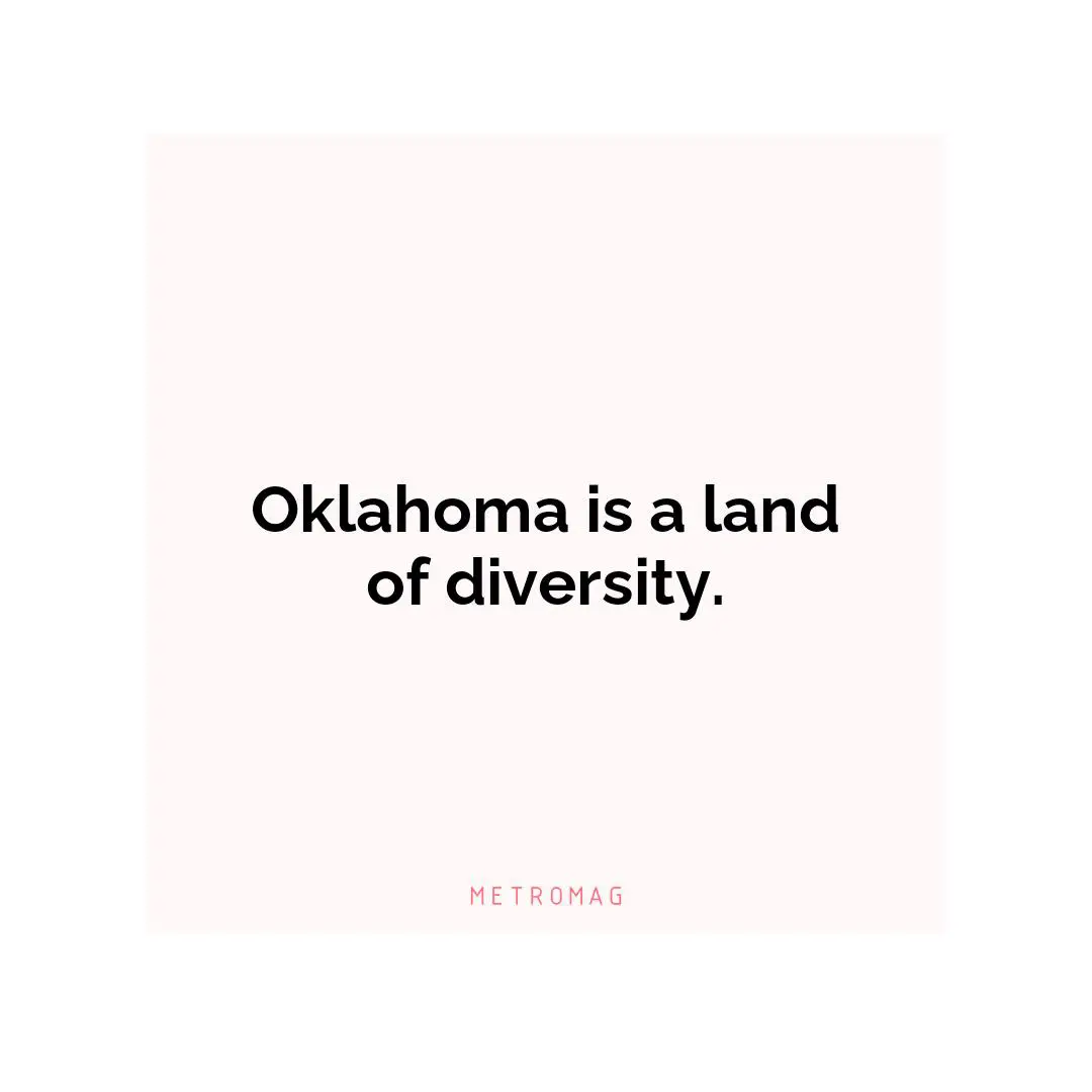Oklahoma is a land of diversity.