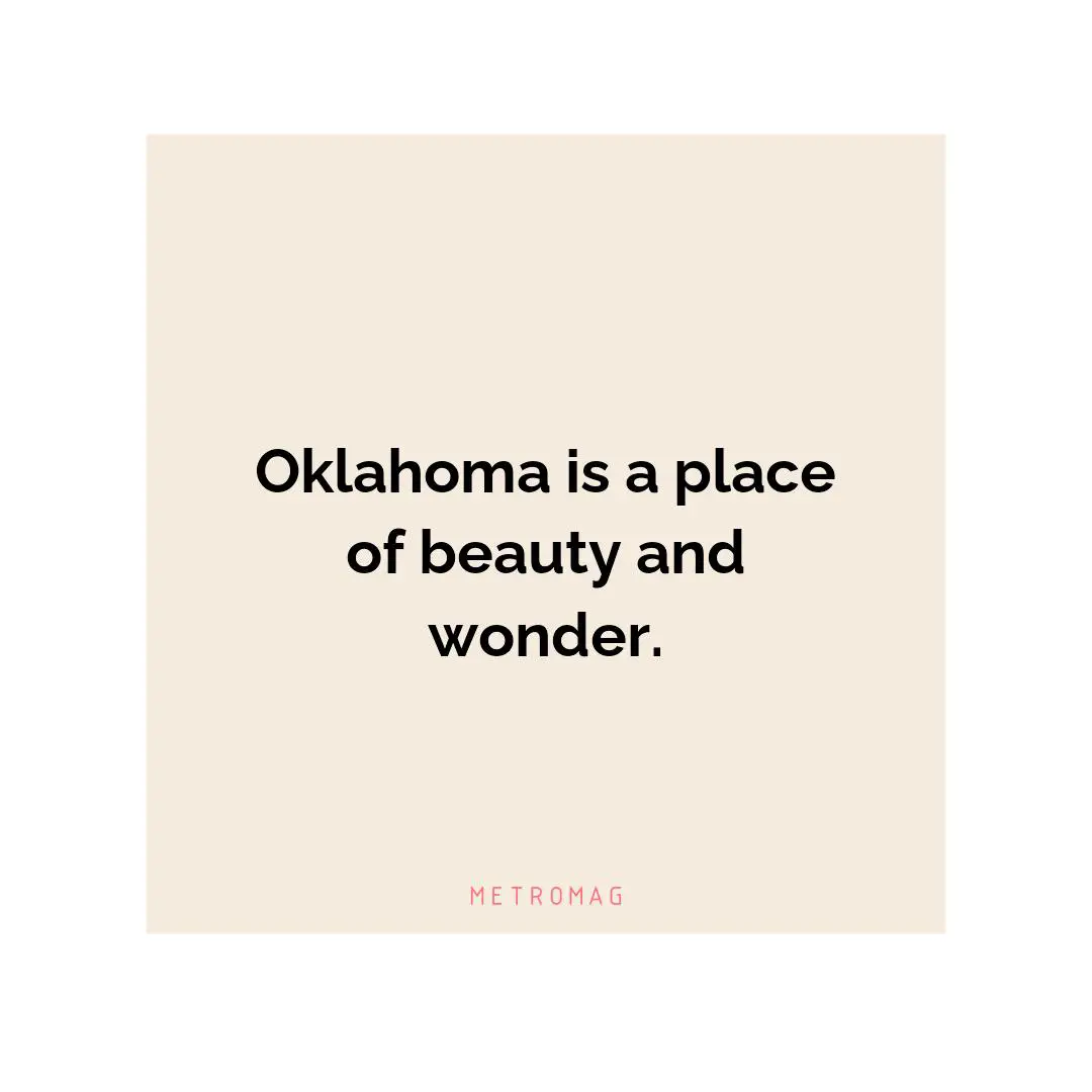 Oklahoma is a place of beauty and wonder.
