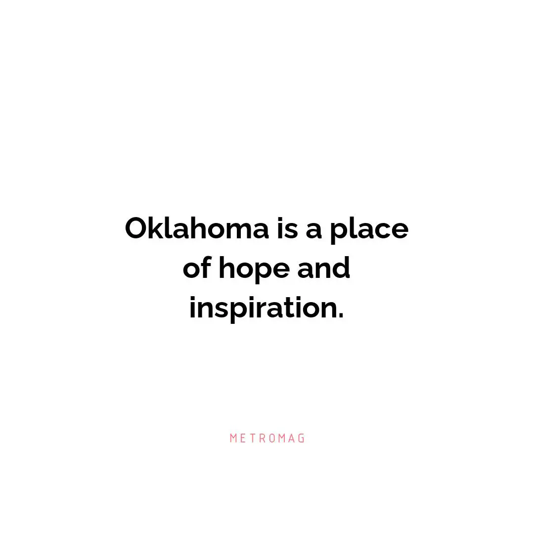 Oklahoma is a place of hope and inspiration.