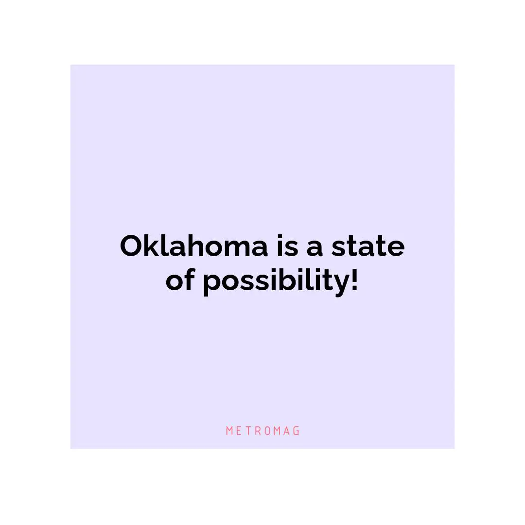 Oklahoma is a state of possibility!