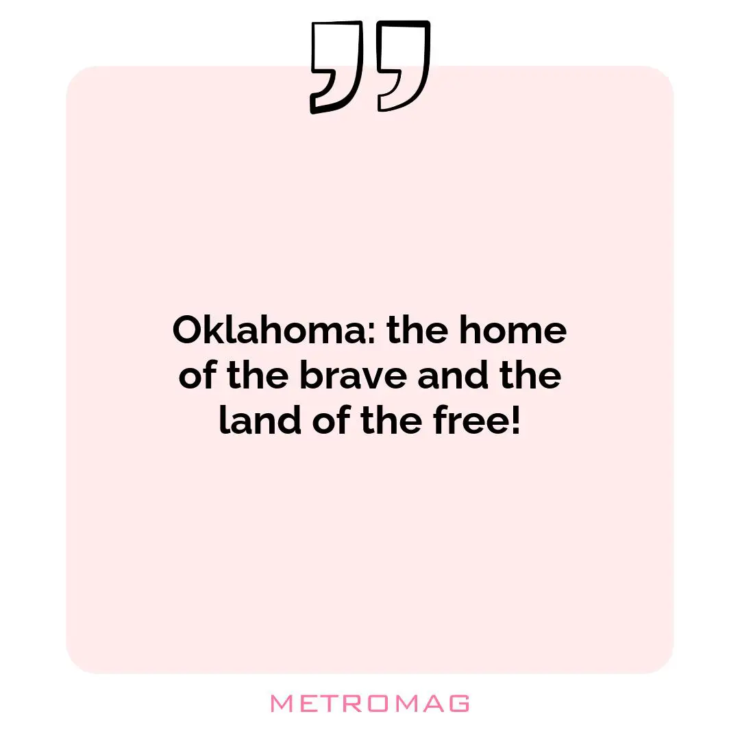 Oklahoma: the home of the brave and the land of the free!