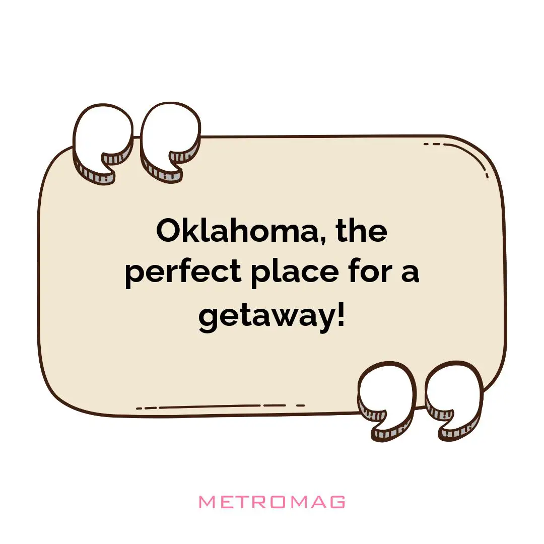 Oklahoma, the perfect place for a getaway!