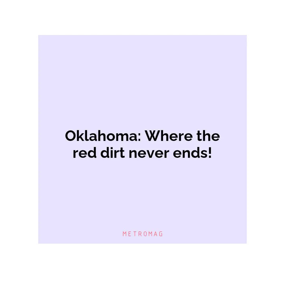 Oklahoma: Where the red dirt never ends!