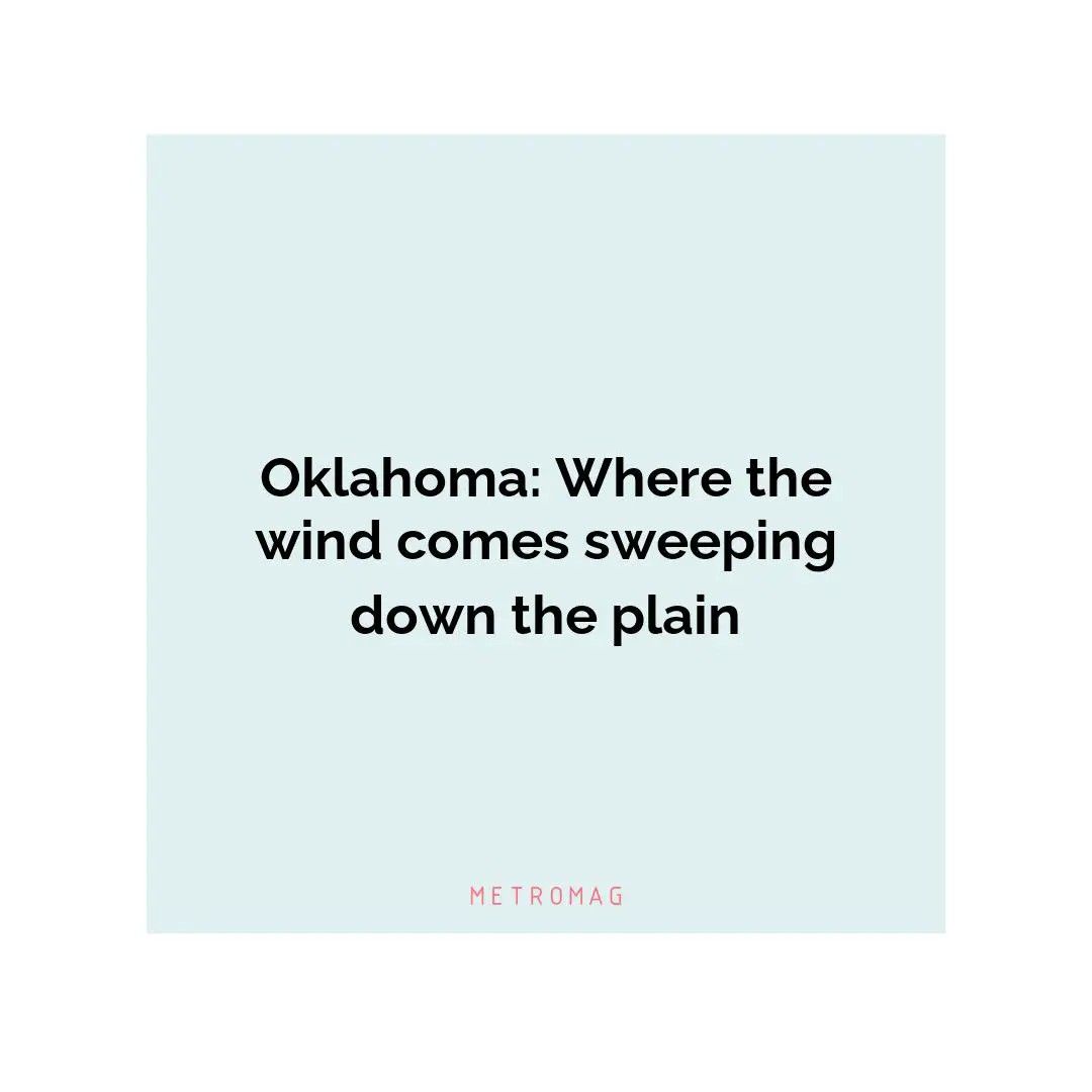 Oklahoma: Where the wind comes sweeping down the plain