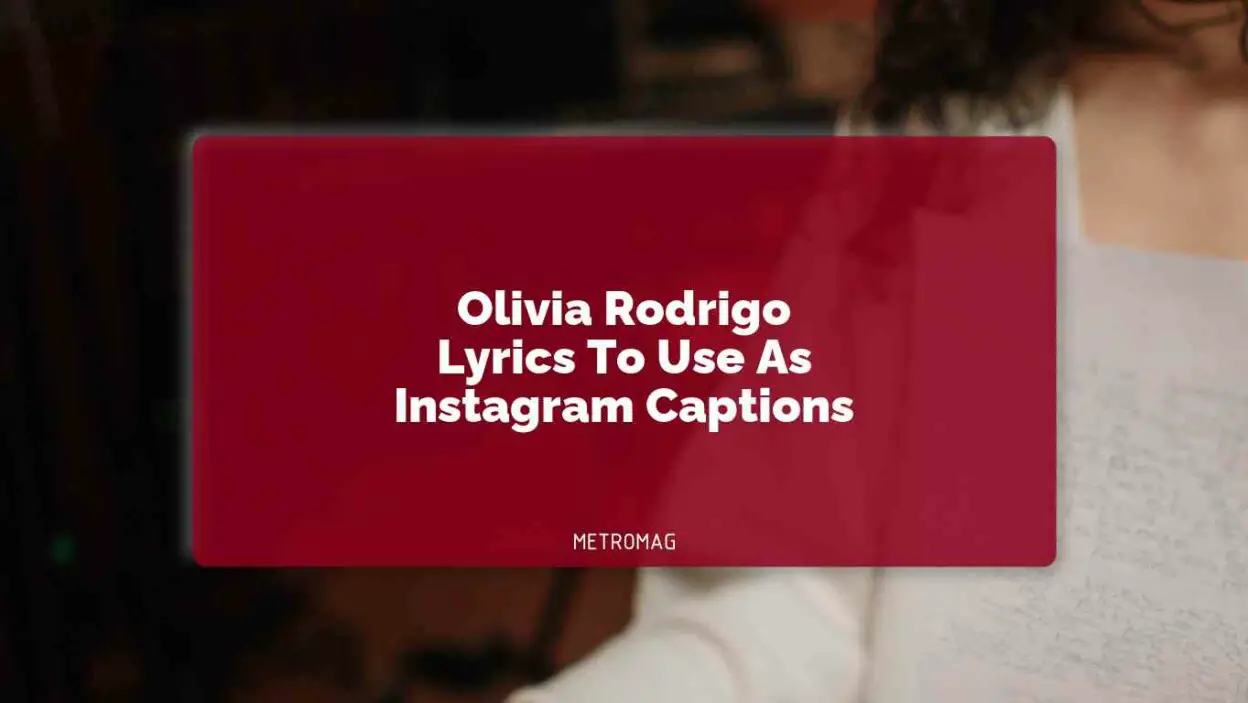Olivia Rodrigo Lyrics To Use As Instagram Captions