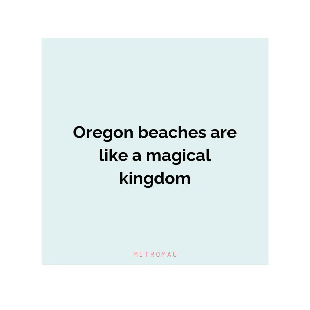 Oregon beaches are like a magical kingdom