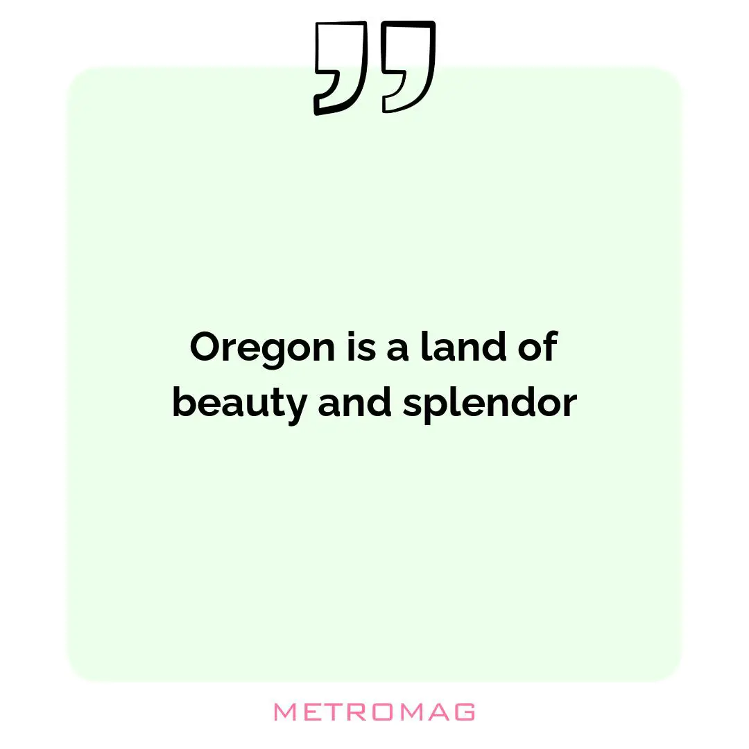 Oregon is a land of beauty and splendor