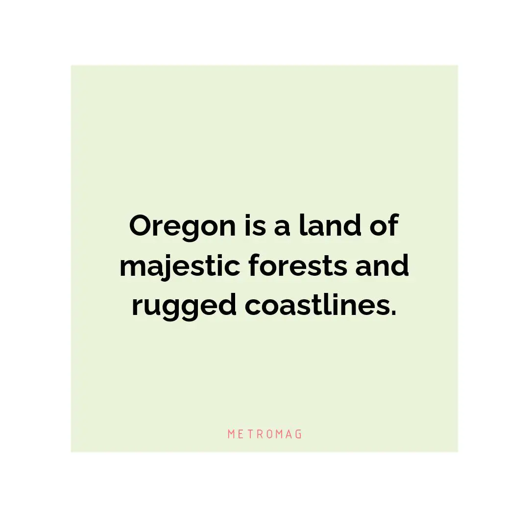 Oregon is a land of majestic forests and rugged coastlines.