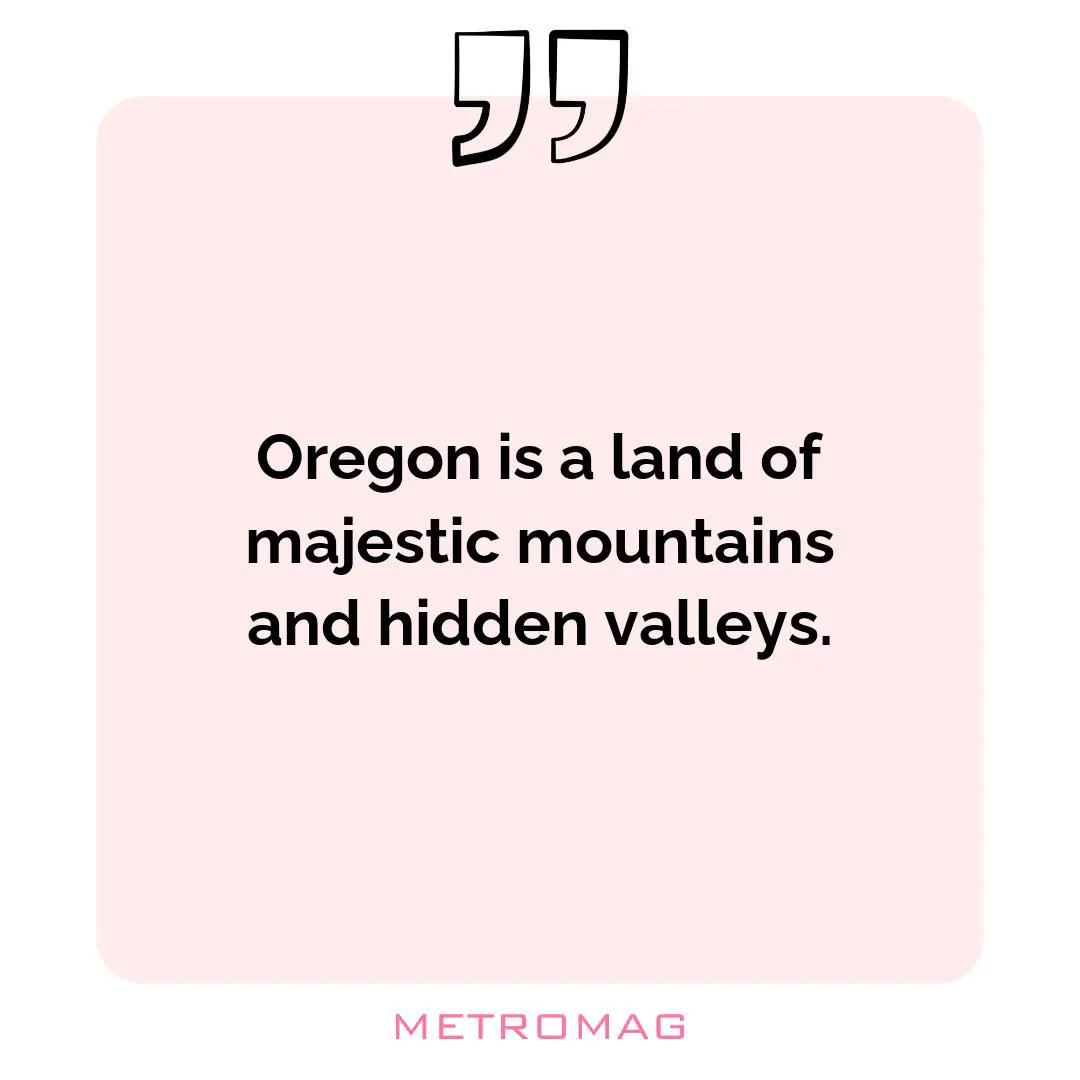 Oregon is a land of majestic mountains and hidden valleys.