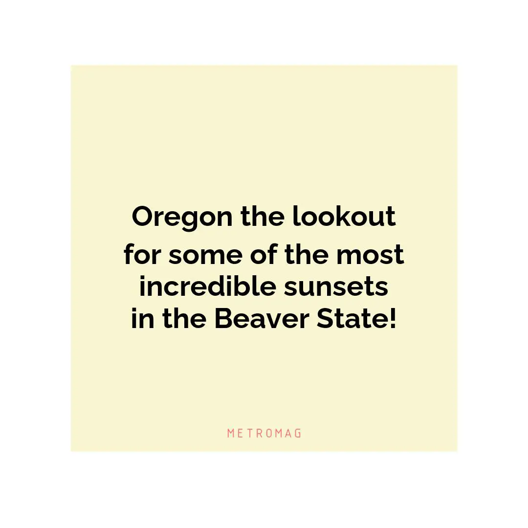 Oregon the lookout for some of the most incredible sunsets in the Beaver State!