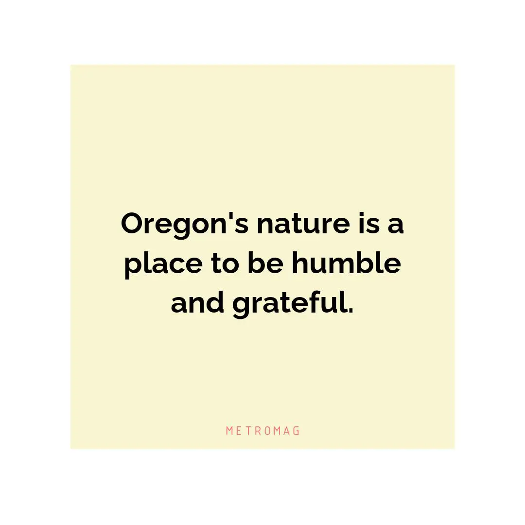 Oregon's nature is a place to be humble and grateful.