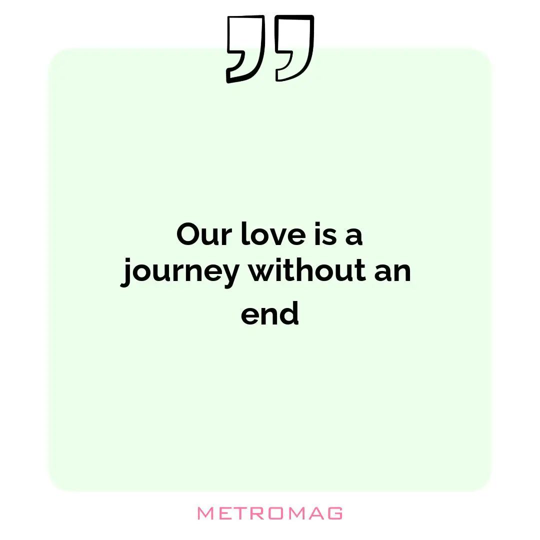 Our love is a journey without an end