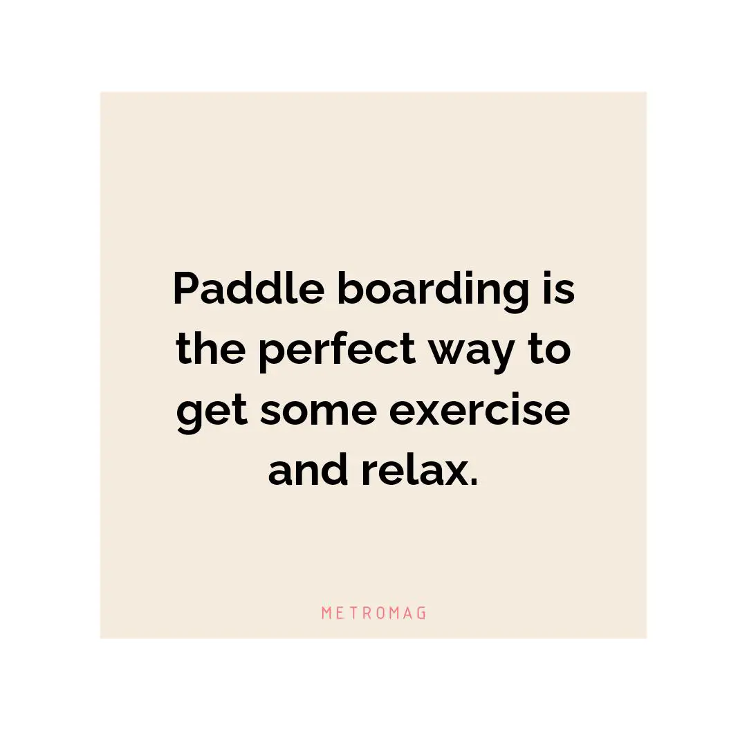 Paddle boarding is the perfect way to get some exercise and relax.