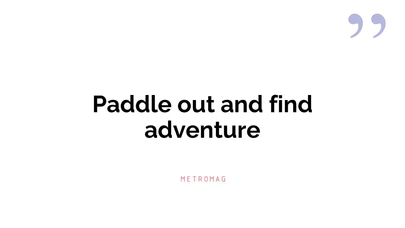 Paddle out and find adventure