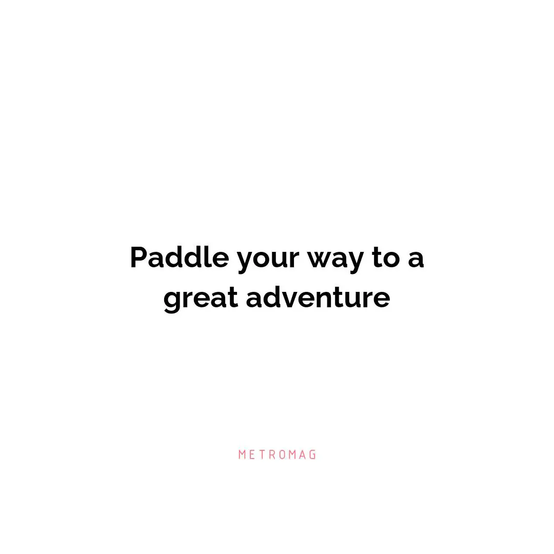 Paddle your way to a great adventure