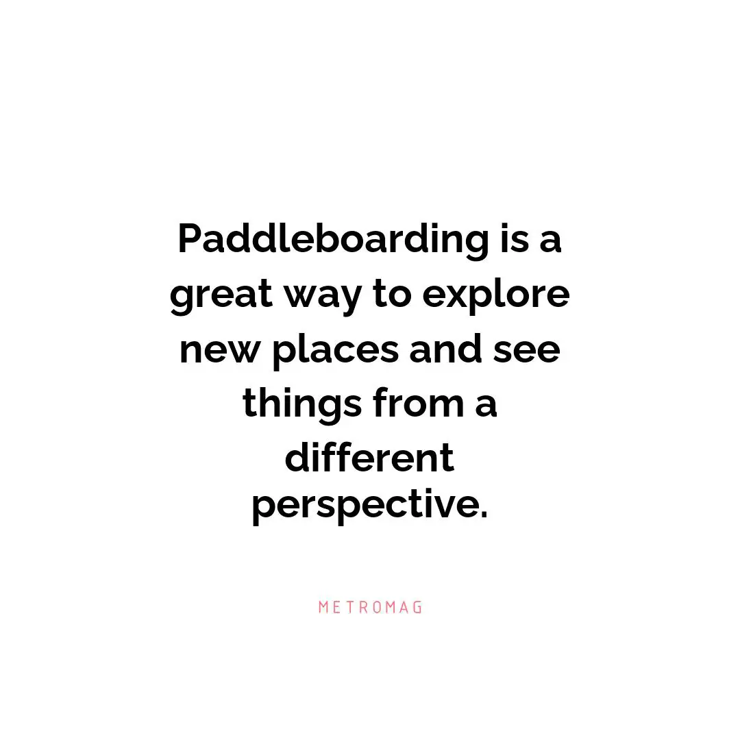 Paddleboarding is a great way to explore new places and see things from a different perspective.