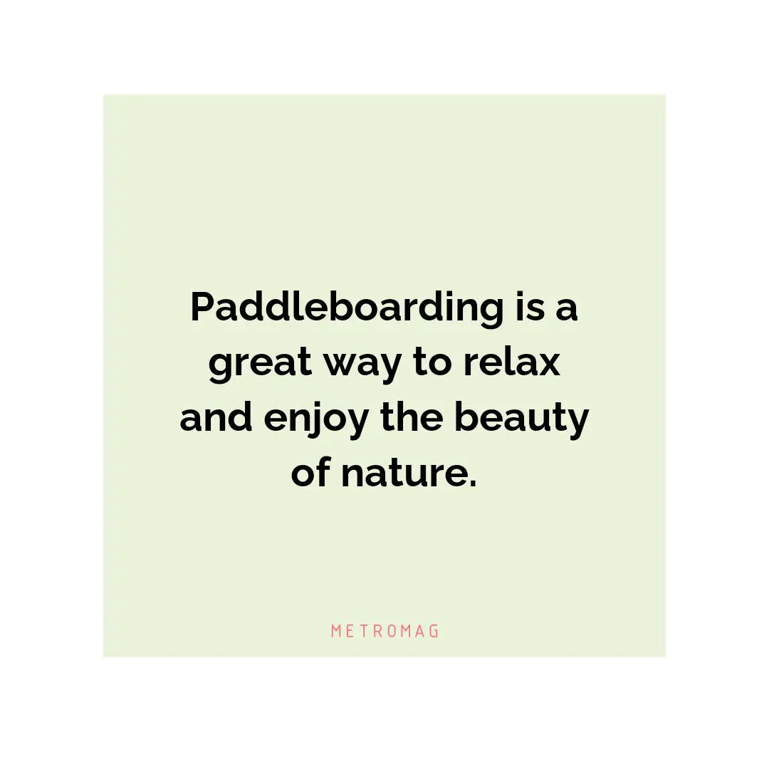 Paddleboarding is a great way to relax and enjoy the beauty of nature.