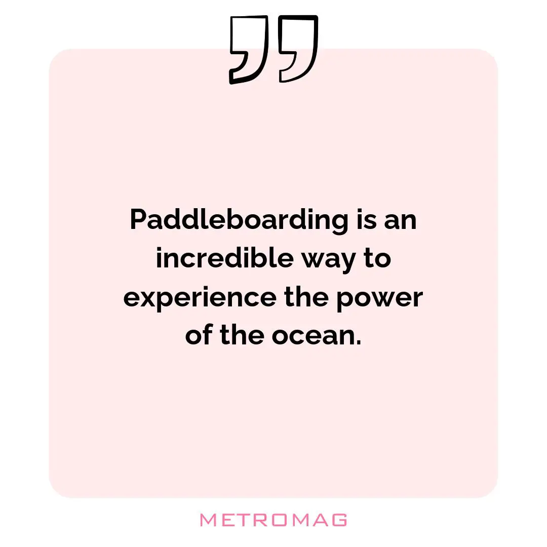 Paddleboarding is an incredible way to experience the power of the ocean.