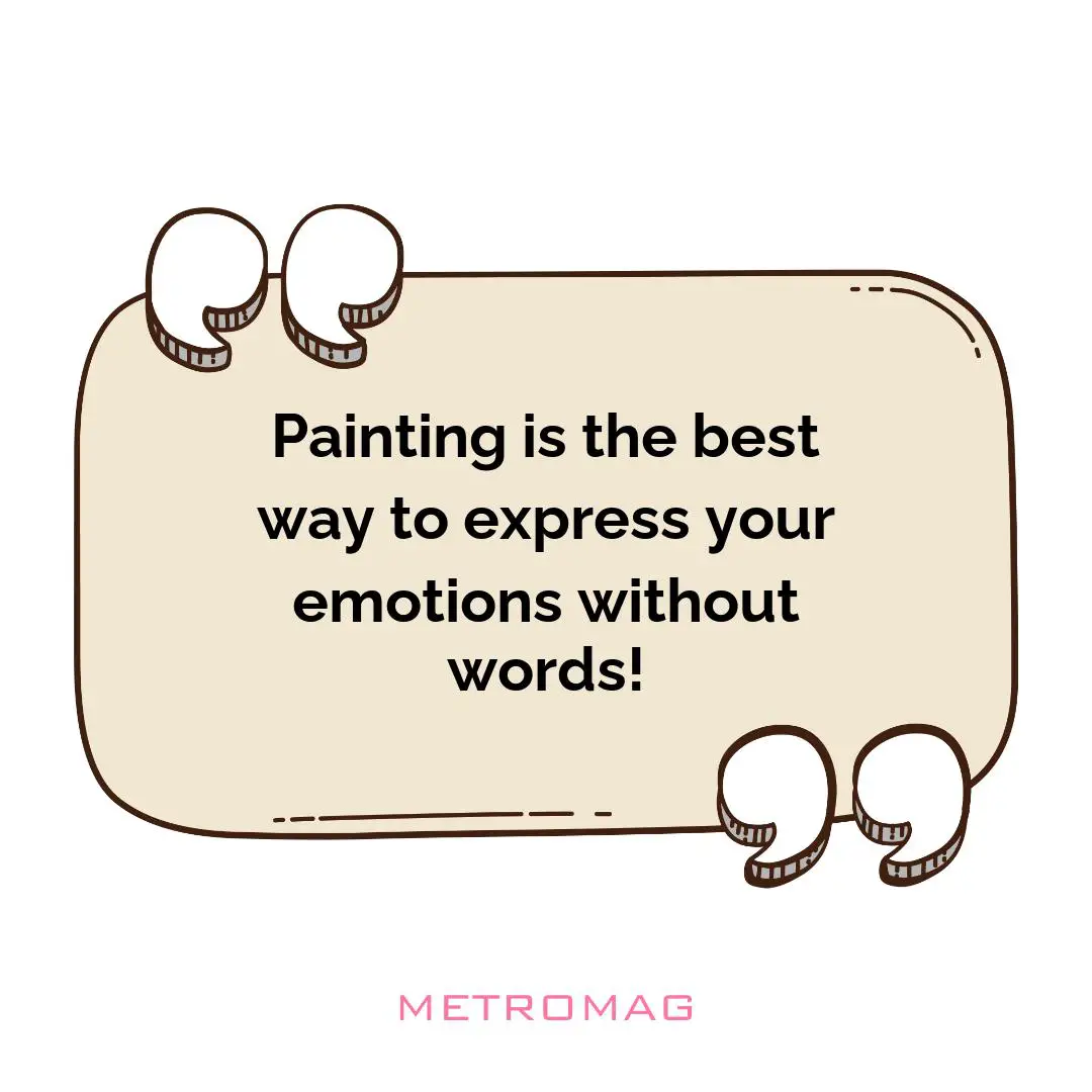 Painting is the best way to express your emotions without words!