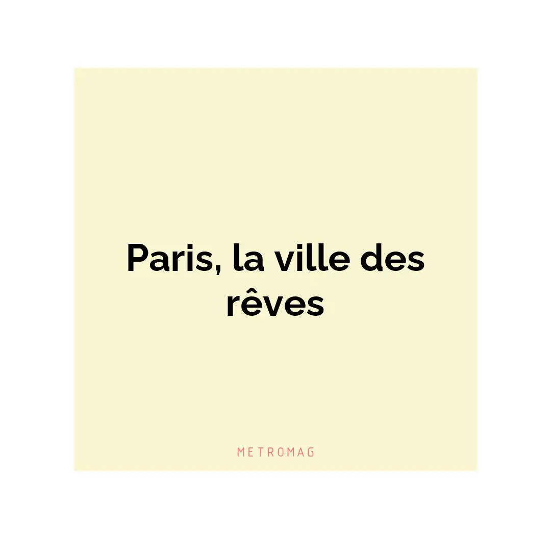 Paris, la ville des rêves