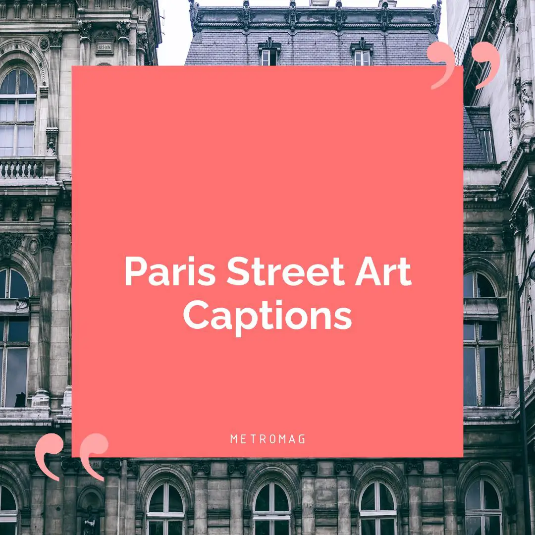 Paris Street Art Captions