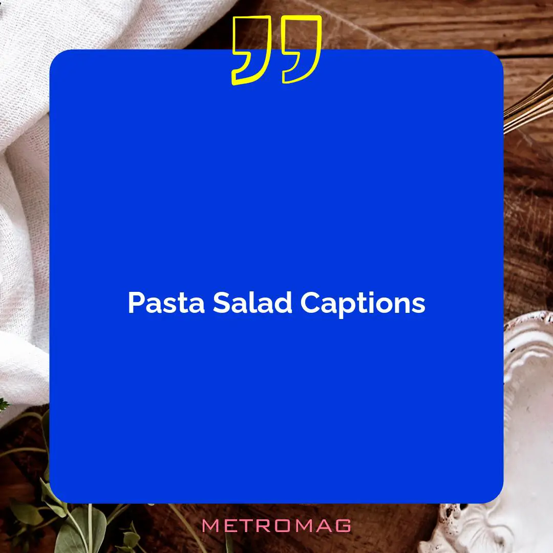 Pasta Salad Captions