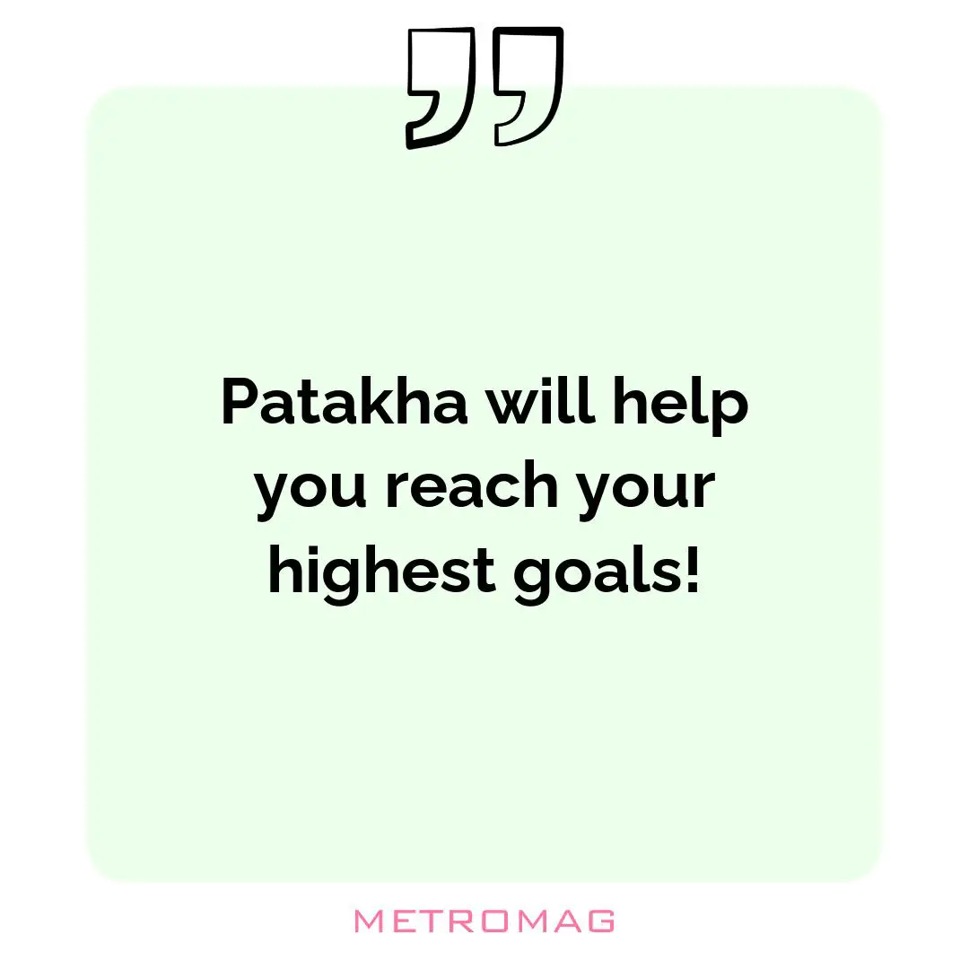 Patakha will help you reach your highest goals!