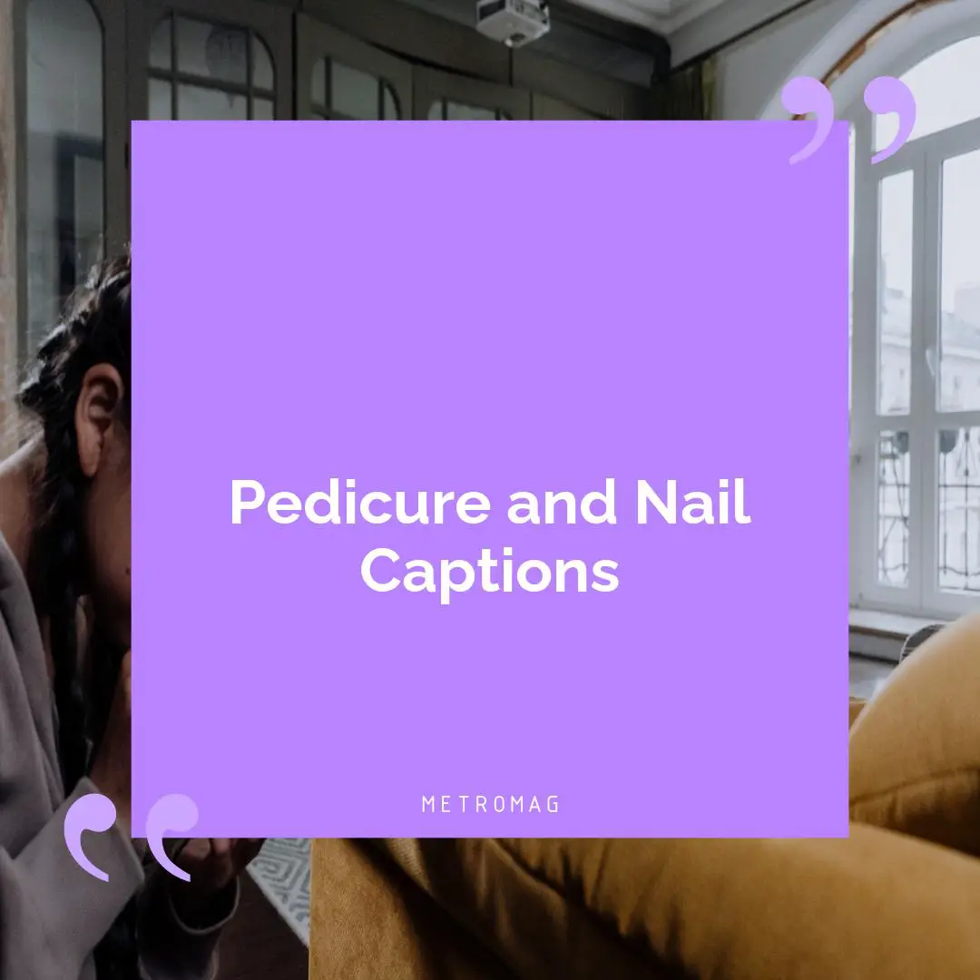 Pedicure and Nail Captions
