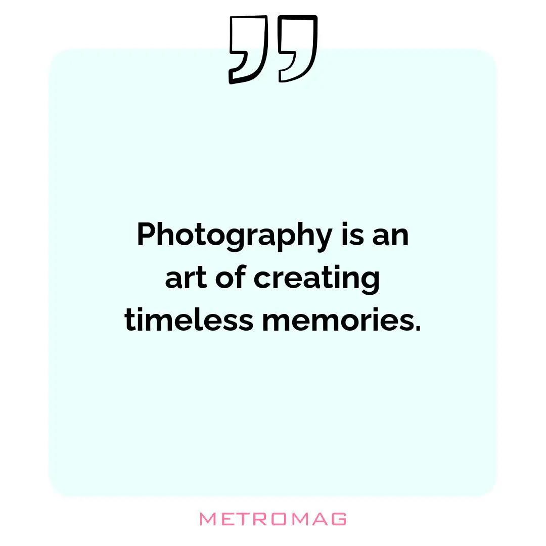 Photography is an art of creating timeless memories.