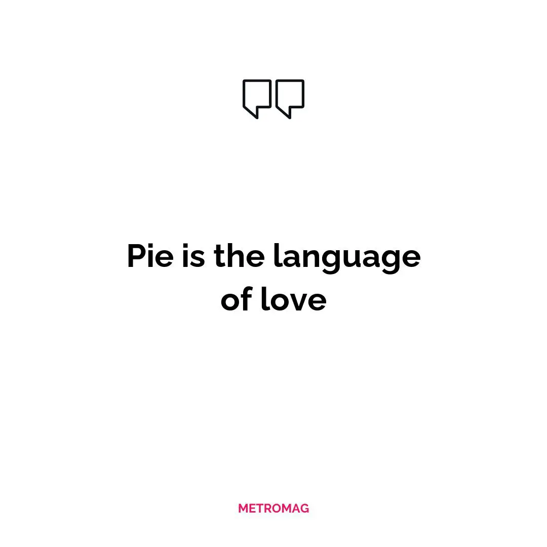 Pie is the language of love
