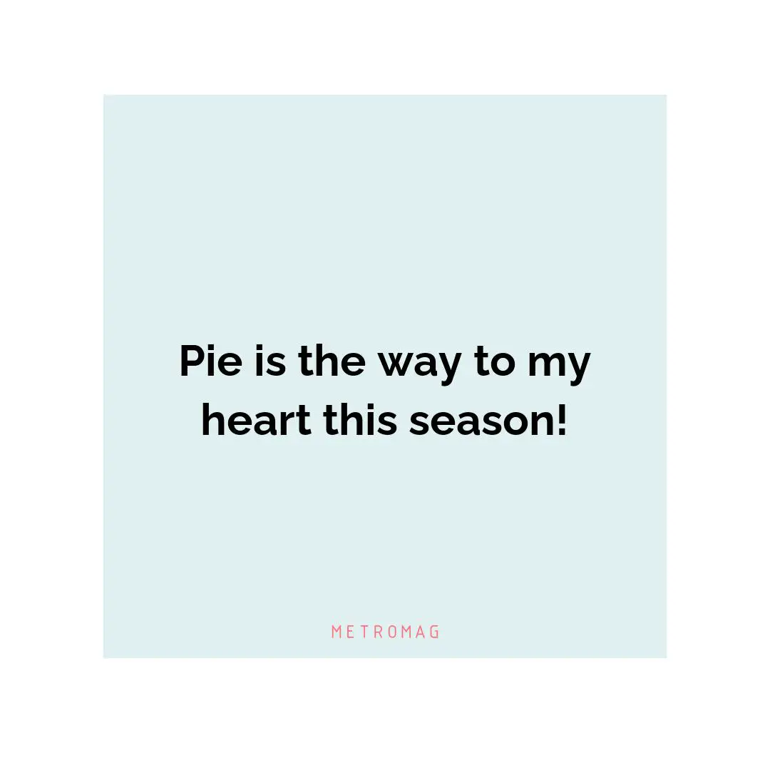 Pie is the way to my heart this season!