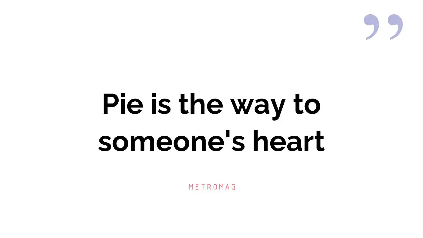 Pie is the way to someone's heart