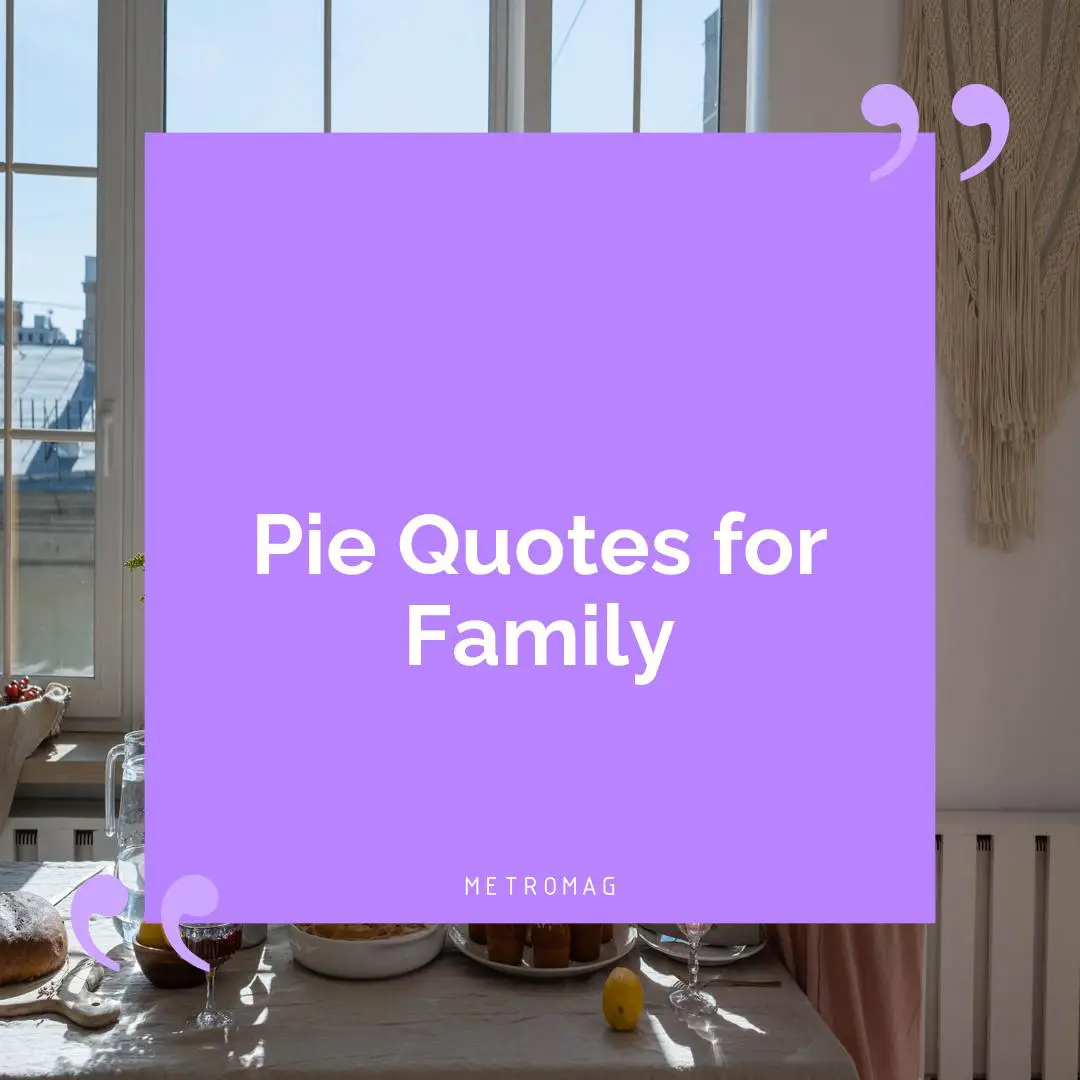 Pie Quotes for Family