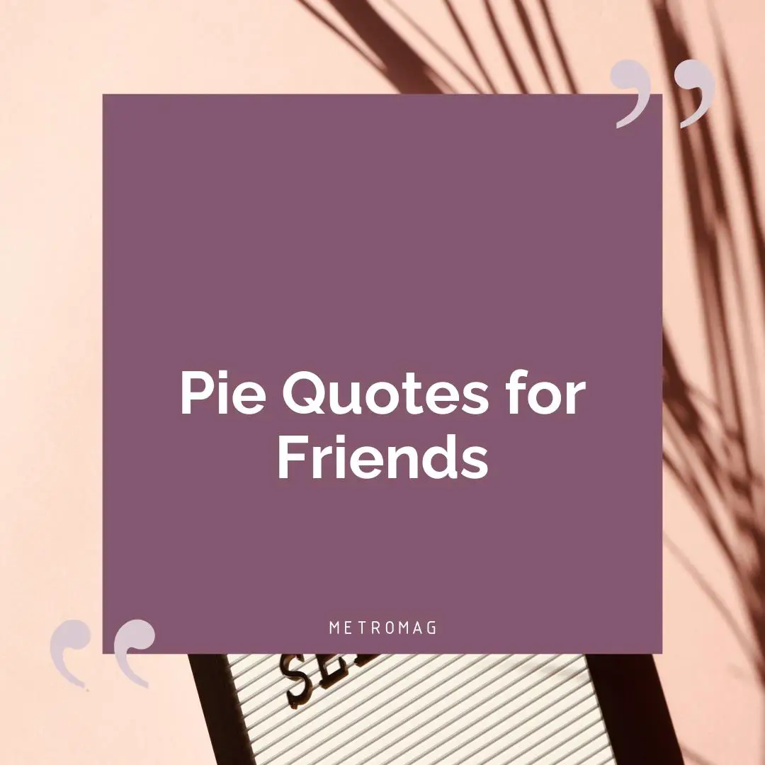 Pie Quotes for Friends