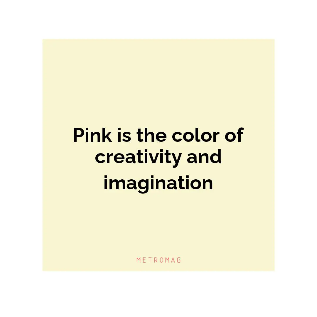 Pink is the color of creativity and imagination